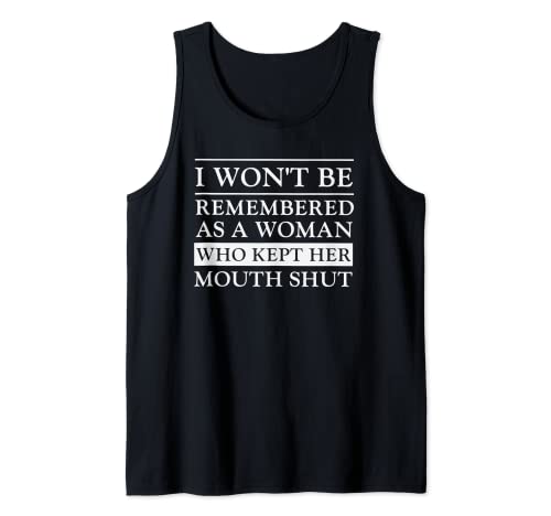 I Won't Be Remembered As A Woman Who Kept Her Mouth Shut Tank Top I Won't Be Remembered As A Woman Who Kept Her Mouth Shut Tank Top von Funny Gift for women