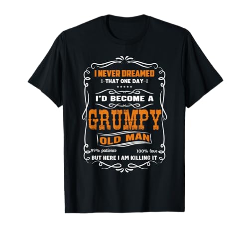 Vatertag I Never Dreamed That I'd Become A Grumpy Old Man T-Shirt Vatertag I Never Dreamed That I'd Become A Grumpy Old Man T-Shirt von Funny Gifts For Grumpy Old Man Dad