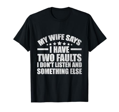 My Wife Says I Only Have Two Faults- Funny Men Husband T-Shirt My Wife Says I Only Have Two Faults- Funny Men Husband T-Shirt von Funny Gifts My Wife Says I Have Two Faults