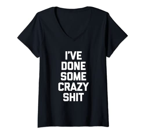 Damen I've Done Some Crazy Shit - Lustiger Spruch sarkastisch Neuheit T-Shirt mit V-Ausschnitt von Funny Gifts & Funny Designs