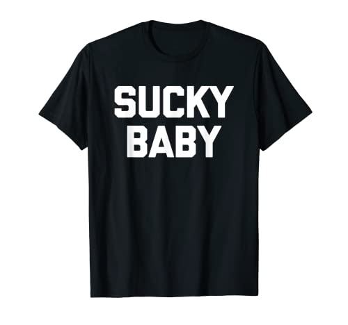 Sucky Baby – lustiger Spruch sarkastischer Humor niedlich cool Neuheit T-Shirt Sucky Baby – lustiger Spruch sarkastischer Humor niedlich cool Neuheit T-Shirt von Funny Gifts & Funny Designs