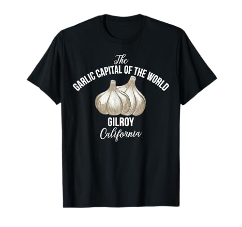 Gilroy CA Knoblauch Hauptstadt für Männer und Frauen. T-Shirt Gilroy CA Knoblauch Hauptstadt für Männer und Frauen. T-Shirt von Funny Gilroy Pride Products