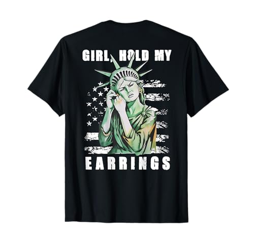 Girl Hold My Earrings – Freiheitsstatue (auf der Rückseite) T-Shirt von Funny Girl Hold My Earrings Tee Shirt