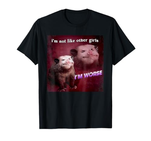 I'm Not Like Other Girls I'm Worse Funny Possum Meme T-Shirt I'm Not Like Other Girls I'm Worse Funny Possum Meme T-Shirt von Funny Girl Memes Possum Meme