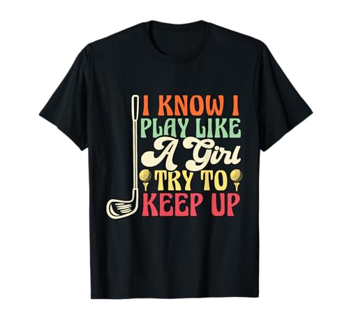 Ich weiß, ich Spiele wie EIN Mädchen, versuche, Schritt zu halten, Golferin T-Shirt Ich weiß, ich Spiele wie EIN Mädchen, versuche, Schritt zu halten, Golferin T-Shirt von Funny Girl's Power Golf Club Women Sport Coach Tee