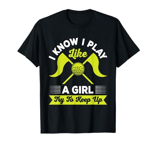 Ich weiß, ich Spiele wie EIN Mädchen, versuche, Schritt zu halten, Golferin T-Shirt Ich weiß, ich Spiele wie EIN Mädchen, versuche, Schritt zu halten, Golferin T-Shirt von Funny Girl's Power Golf Club Women Sport Coach Tee