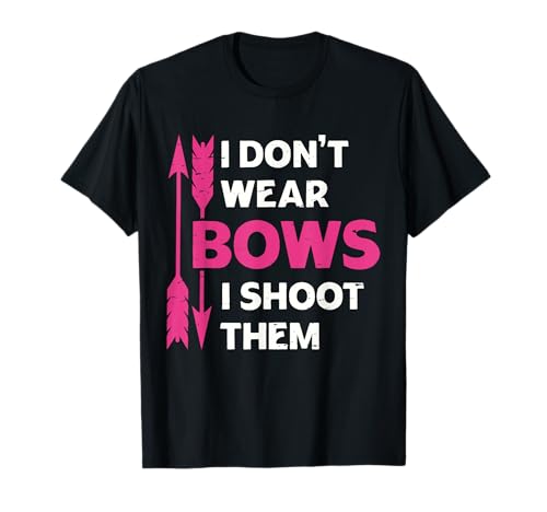 I Don't Wear Bows I Shoot Them Girls Bogenschießen Bogen Jagd T-Shirt I Don't Wear Bows I Shoot Them Girls Bogenschießen Bogen Jagd T-Shirt von Funny Girls Archery Arrow Hunting Bow Hunter Gifts