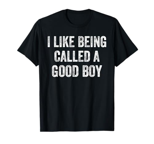 Lustiges Zitat I Like Being Called A Good Boy T-Shirt Lustiges Zitat I Like Being Called A Good Boy T-Shirt von Funny Good Boy Tee