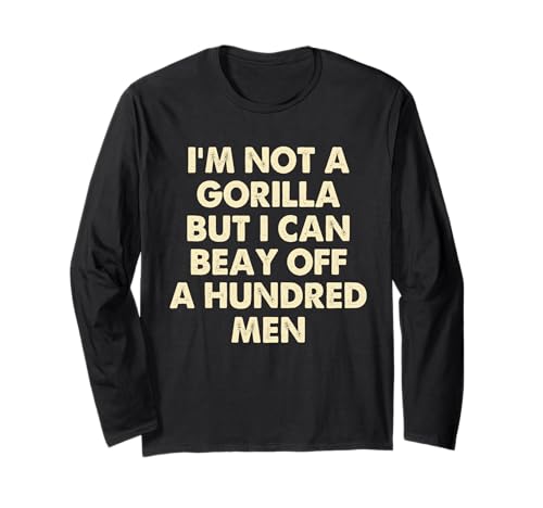 I’m Not A Gorilla But I Can Beat Off A Hundred Men Langarmshirt von Funny Gorilla But I Can Beat Off A Hundred Men