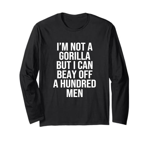 I’m Not A Gorilla But I Can Beat Off A Hundred Men Langarmshirt von Funny Gorilla But I Can Beat Off A Hundred Men