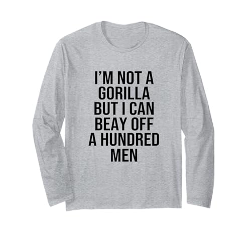 I’m Not A Gorilla But I Can Beat Off A Hundred Men Langarmshirt von Funny Gorilla But I Can Beat Off A Hundred Men