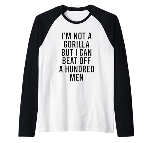 I'm Not A Gorilla But I Can Beat Off A Hundred Men Raglan von Funny Gorilla But I Can Beat Off A Hundred Men