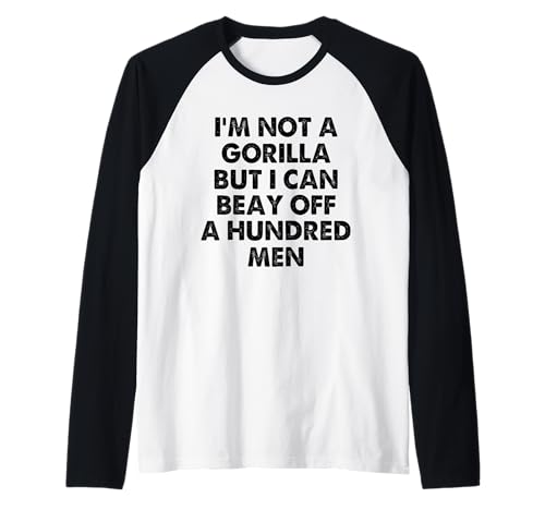 I’m Not A Gorilla But I Can Beat Off A Hundred Men Raglan von Funny Gorilla But I Can Beat Off A Hundred Men
