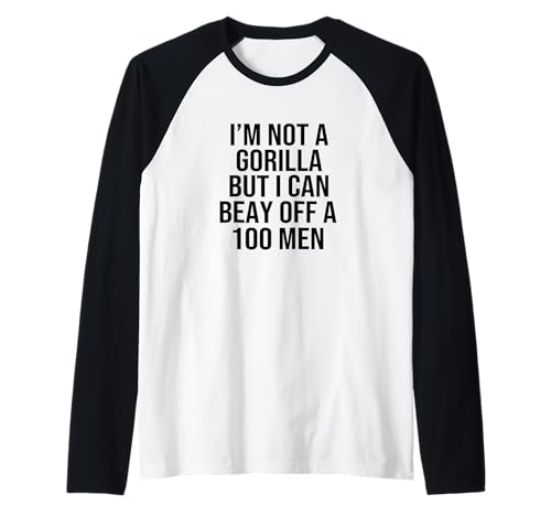 I’m Not A Gorilla But I Can Beat Off A Hundred Men Raglan von Funny Gorilla But I Can Beat Off A Hundred Men