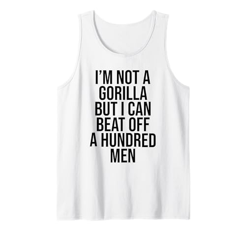 I'm Not A Gorilla But I Can Beat Off A Hundred Men Tank Top von Funny Gorilla But I Can Beat Off A Hundred Men