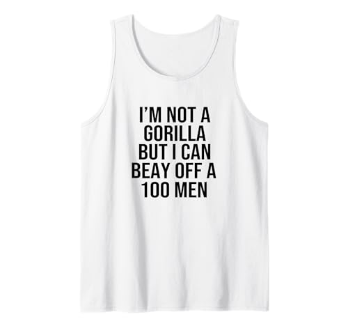 I’m Not A Gorilla But I Can Beat Off A Hundred Men Tank Top von Funny Gorilla But I Can Beat Off A Hundred Men