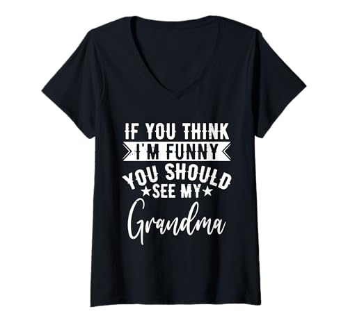 Damen Wenn du denkst, DASS ich lustig Bin, sieh zu meiner Großmutter T-Shirt mit V-Ausschnitt Damen Wenn du denkst, DASS ich lustig Bin, sieh zu meiner Großmutter T-Shirt mit V-Ausschnitt von Funny Grandma Saying, Funny Family Quotes