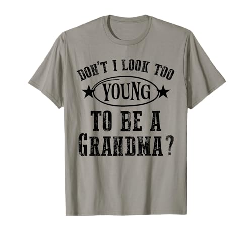 Don’t I Look Too Young to Be A Grandma Funny T for Women T-Shirt von Funny Grandma Young Looking T