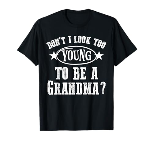 Don’t I Look Too Young to Be A Grandma Humor for Women T-Shirt Don’t I Look Too Young to Be A Grandma Humor for Women T-Shirt von Funny Grandma t Young Looking mom