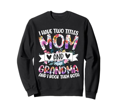 Ich Habe Zwei Titel Mama und Grandma und ich Rocke sie beide Sweatshirt von Funny Grandmother Grandparent Grandmom Gifts