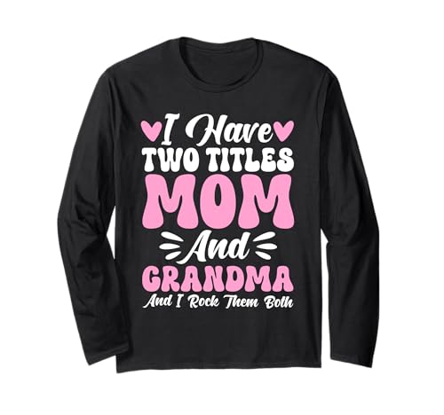 Ich Habe Zwei Titel Mama und Oma Ich Rocke sie beide Grandmom Langarmshirt von Funny Grandmother Grandparent Grandmom Gifts