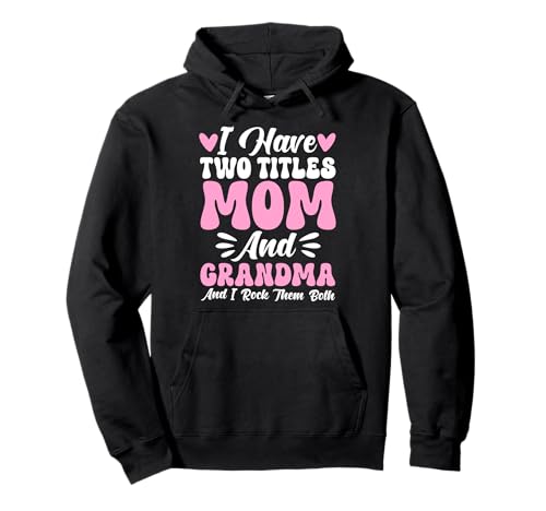 Ich Habe Zwei Titel Mama und Oma Ich Rocke sie beide Grandmom Pullover Hoodie von Funny Grandmother Grandparent Grandmom Gifts