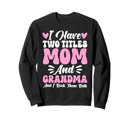 Ich Habe Zwei Titel Mama und Oma Ich Rocke sie beide Grandmom Sweatshirt von Funny Grandmother Grandparent Grandmom Gifts
