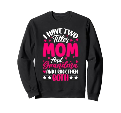 Ich Habe Zwei Titel Mama und Oma Ich Rocke sie beide Grandmom Sweatshirt von Funny Grandmother Grandparent Grandmom Gifts