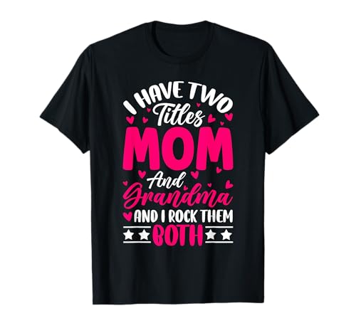 Ich Habe Zwei Titel Mama und Oma Ich Rocke sie beide Grandmom T-Shirt von Funny Grandmother Grandparent Grandmom Gifts