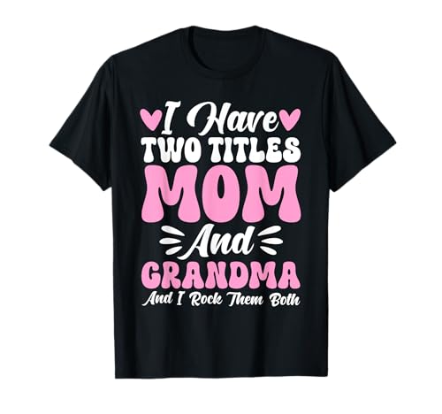 Ich Habe Zwei Titel Mama und Oma Ich Rocke sie beide Grandmom T-Shirt von Funny Grandmother Grandparent Grandmom Gifts