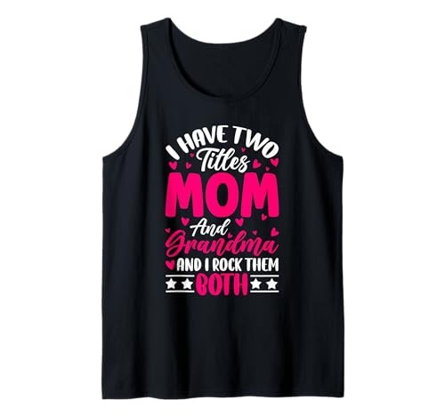 Ich Habe Zwei Titel Mama und Oma Ich Rocke sie beide Grandmom Tank Top von Funny Grandmother Grandparent Grandmom Gifts