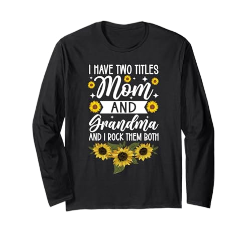Ich Habe Zwei Titel: Mama und Oma, ich Rocke sie beide, Sonnenblume Langarmshirt von Funny Grandmother Grandparent Grandmom Gifts