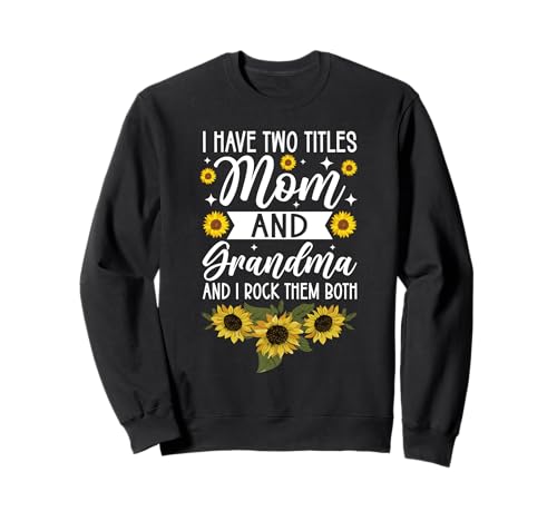 Ich Habe Zwei Titel: Mama und Oma, ich Rocke sie beide, Sonnenblume Sweatshirt von Funny Grandmother Grandparent Grandmom Gifts
