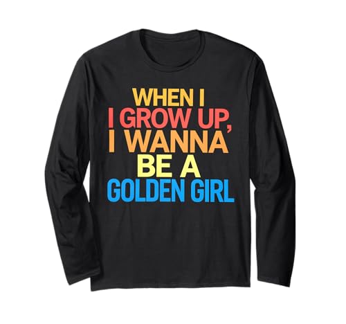 Golden Girls When I Grow Up Lustiges Zitat Design Langarmshirt von Funny Graphic Tees For Women and Men