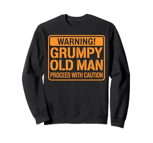 Lustiges Geschenk mit Aufschrift "Grumpy Old Man Warning Proceed With Caution" Sweatshirt von Funny Graphic Tees For Women and Men