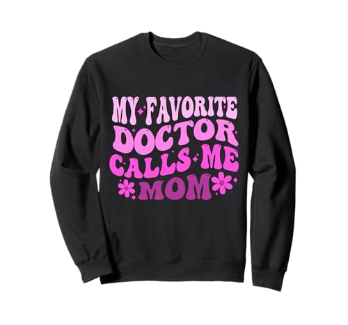 Lustig Groovy Mein Lieblingsarzt nennt Mich Mama Süße Doktor Mama Sweatshirt Lustig Groovy Mein Lieblingsarzt nennt Mich Mama Süße Doktor Mama Sweatshirt von Funny Groovy My Favorite Doctor Calls Me Mom