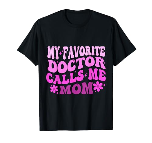 Lustig Groovy Mein Lieblingsarzt nennt Mich Mama Süße Doktor Mama T-Shirt Lustig Groovy Mein Lieblingsarzt nennt Mich Mama Süße Doktor Mama T-Shirt von Funny Groovy My Favorite Doctor Calls Me Mom