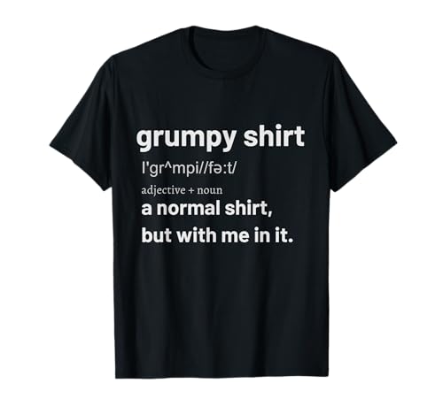 Funny Grumpy Definition Men Women Angry Moody Cranky T-Shirt Funny Grumpy Definition Men Women Angry Moody Cranky T-Shirt von Funny Grumpy Angry Moody Cranky Apparel Co