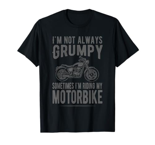I'm Not Always Grumpy, Lustiger Herren Motorradfahrer Biker Dad T-Shirt I'm Not Always Grumpy, Lustiger Herren Motorradfahrer Biker Dad T-Shirt von Funny Grumpy Old Man Gift