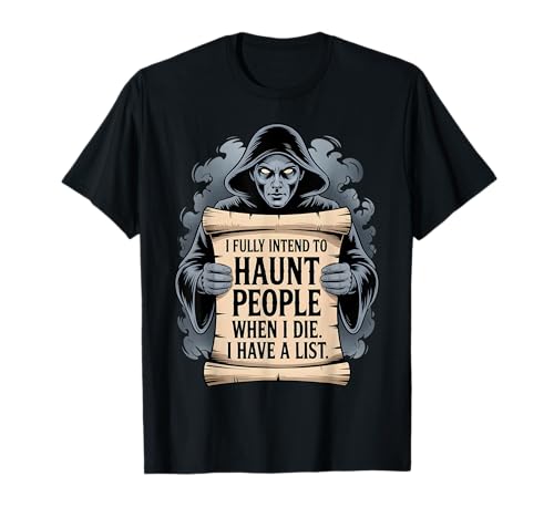 Ich beabsichtige voll und ganz, Menschen zu verfolgen, wenn ich sterbe Lustige Männer Frauen T-Shirt von Funny Halloween Humor Ghost Joke Haunt People Tee