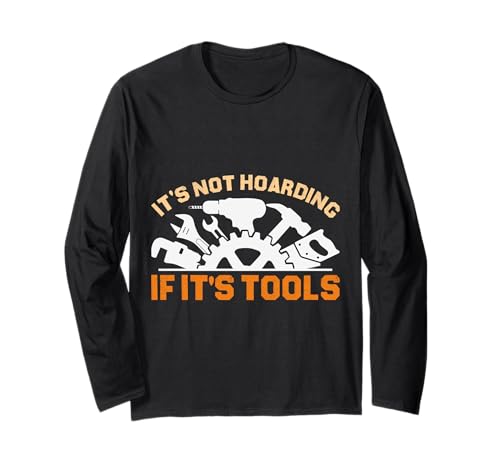 It's Not Hoarding If It's Tools Lustiger Heimwerker für Männer Langarmshirt It's Not Hoarding If It's Tools Lustiger Heimwerker für Männer Langarmshirt von Funny Handyman For Men Design