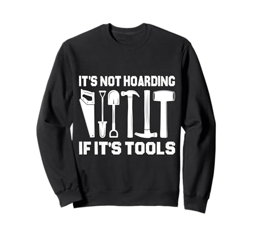 It's Not Hoarding If It's Tools Lustiger Heimwerker für Männer Sweatshirt It's Not Hoarding If It's Tools Lustiger Heimwerker für Männer Sweatshirt von Funny Handyman For Men Design