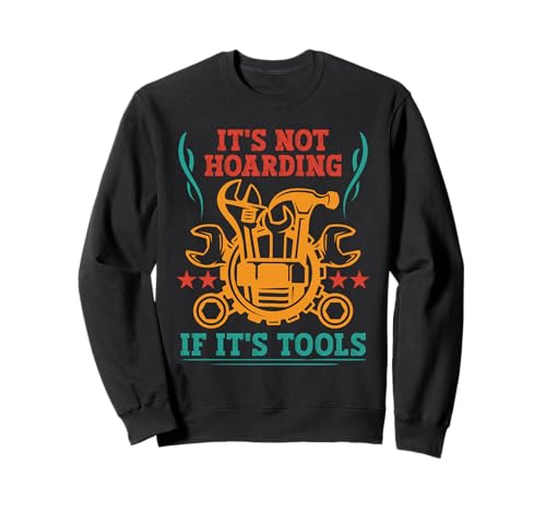 It's Not Hoarding If It's Tools Lustiger Heimwerker für Männer Sweatshirt It's Not Hoarding If It's Tools Lustiger Heimwerker für Männer Sweatshirt von Funny Handyman For Men Design