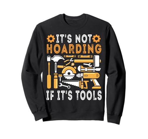 It's Not Hoarding If It's Tools Lustiger Heimwerker für Männer Sweatshirt von Funny Handyman For Men Design