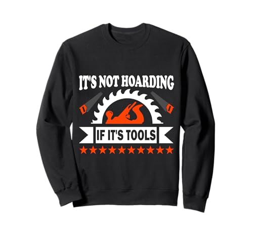 It's Not Hoarding If It's Tools Lustiger Heimwerker für Männer Sweatshirt von Funny Handyman For Men Design