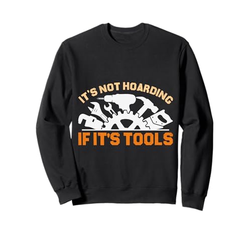It's Not Hoarding If It's Tools Lustiger Heimwerker für Männer Sweatshirt It's Not Hoarding If It's Tools Lustiger Heimwerker für Männer Sweatshirt von Funny Handyman For Men Design