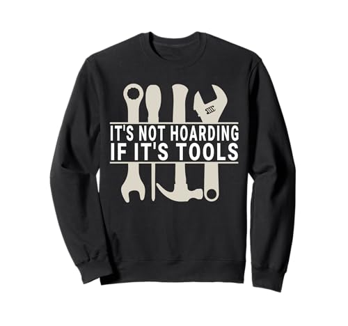 It's Not Hoarding If It's Tools Lustiger Heimwerker für Männer Sweatshirt von Funny Handyman For Men Design