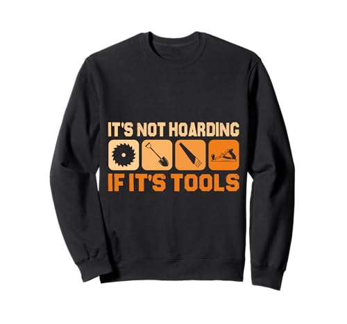 It's Not Hoarding If It's Tools Lustiger Heimwerker für Männer Sweatshirt von Funny Handyman For Men Design