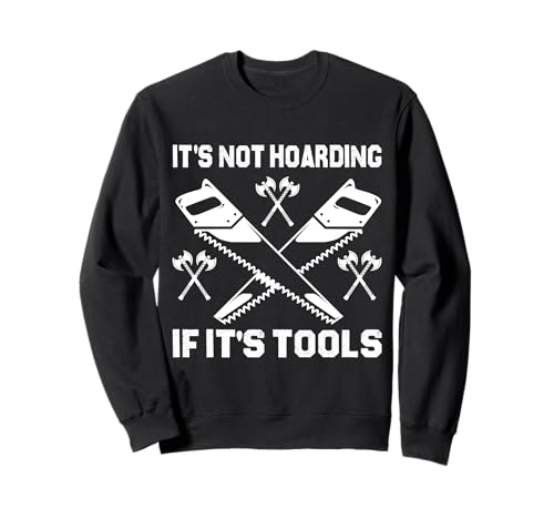 It's Not Hoarding If It's Tools Lustiger Heimwerker für Männer Sweatshirt von Funny Handyman For Men Design