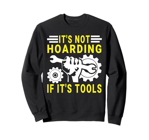 It's Not Hoarding If It's Tools Lustiger Heimwerker für Männer Sweatshirt von Funny Handyman For Men Design